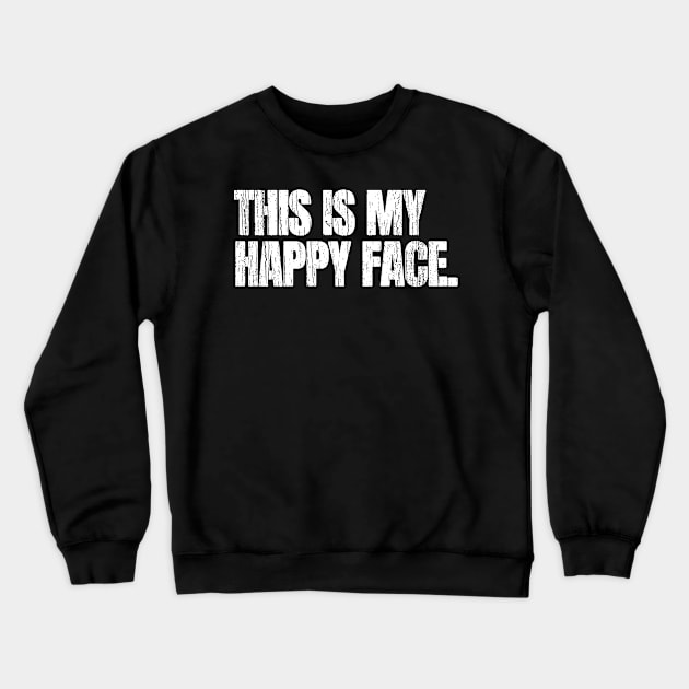 This Is My Happy Face Crewneck Sweatshirt by Decideflashy